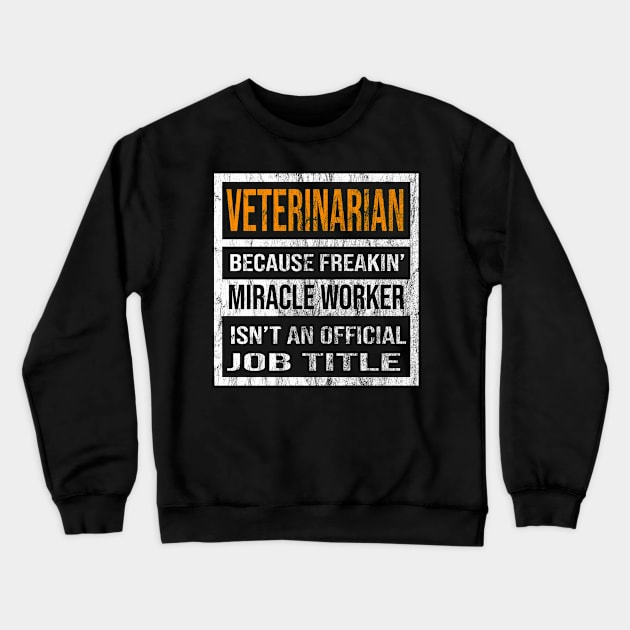 Veterinarian Because Freakin Miracle Worker Is Not An Official Job Title Crewneck Sweatshirt by familycuteycom